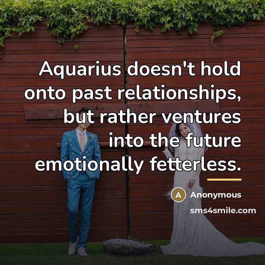 “Aquarius doesn't hold onto past relationships, but rather ventures into…” quote by Anonymous
