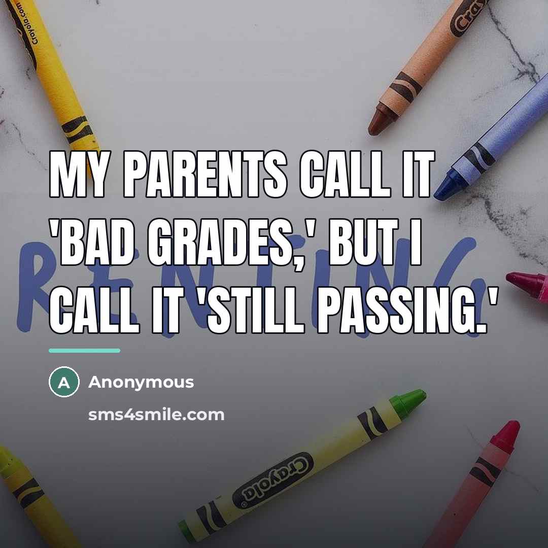 “My parents call it 'bad grades,' but I call it…” quote by Anonymous