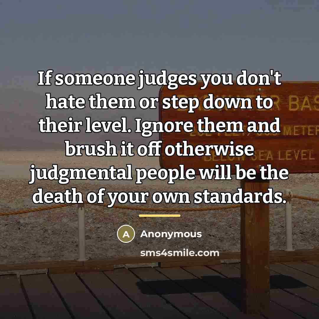 “If someone judges you don't hate them or step down…” quote by Anonymous