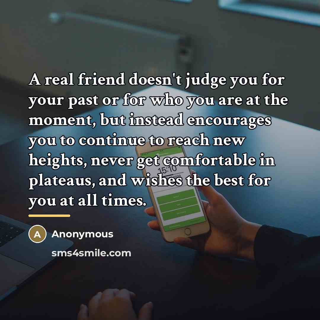 “A real friend doesn't judge you for your past or…” quote by Anonymous