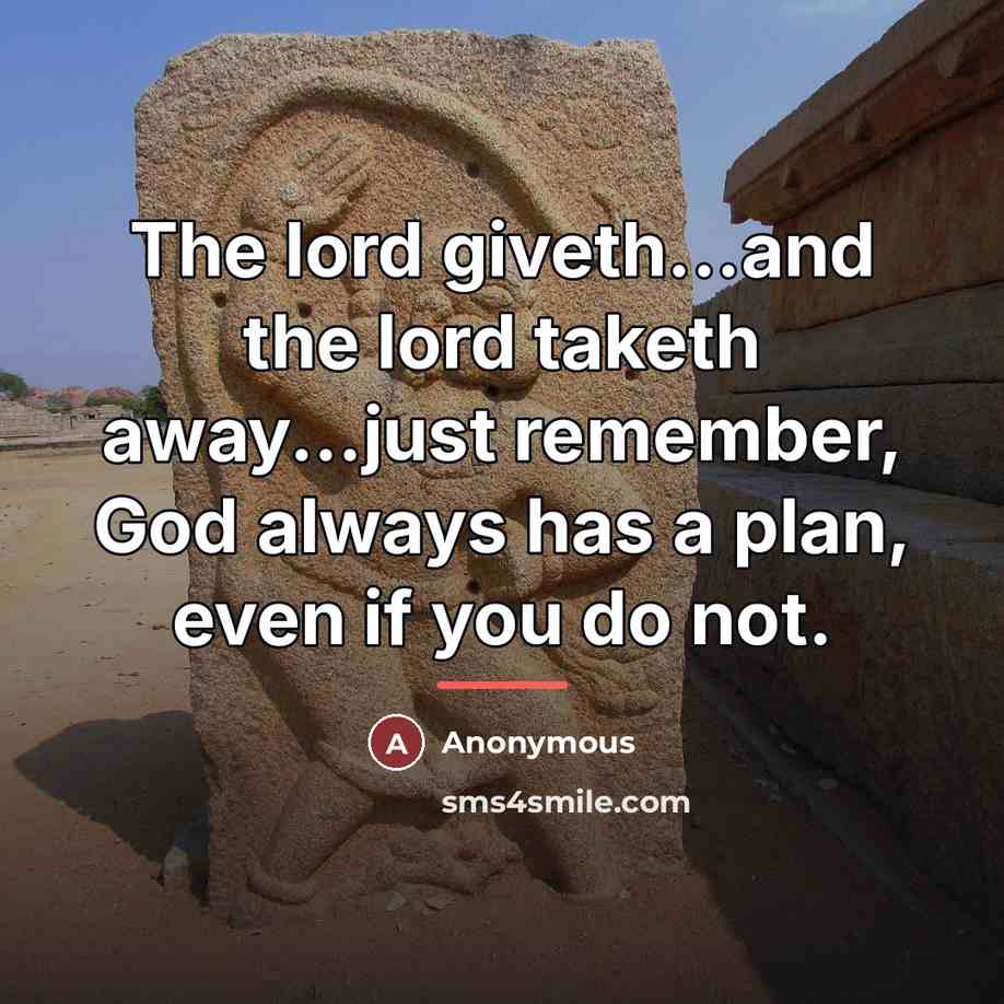“The lord giveth...and the lord taketh away...just remember, God always…” quote by Anonymous