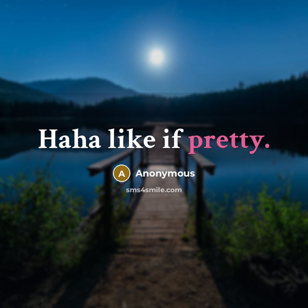 “Haha like if pretty.” quote by Anonymous