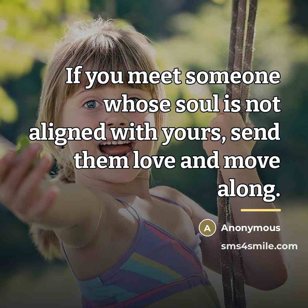 “If you meet someone whose soul is not aligned with…” quote by Anonymous