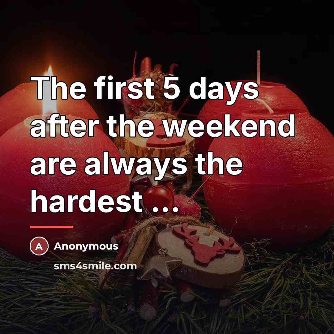 “The first 5 days after the weekend are always the…” quote by Anonymous