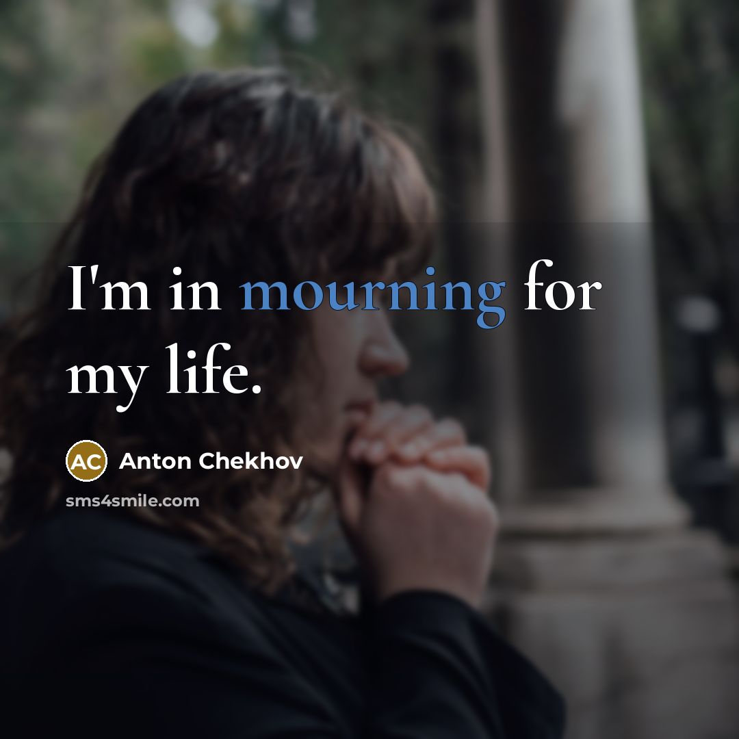 “I'm in mourning for my life.…” quote by Anton Chekhov