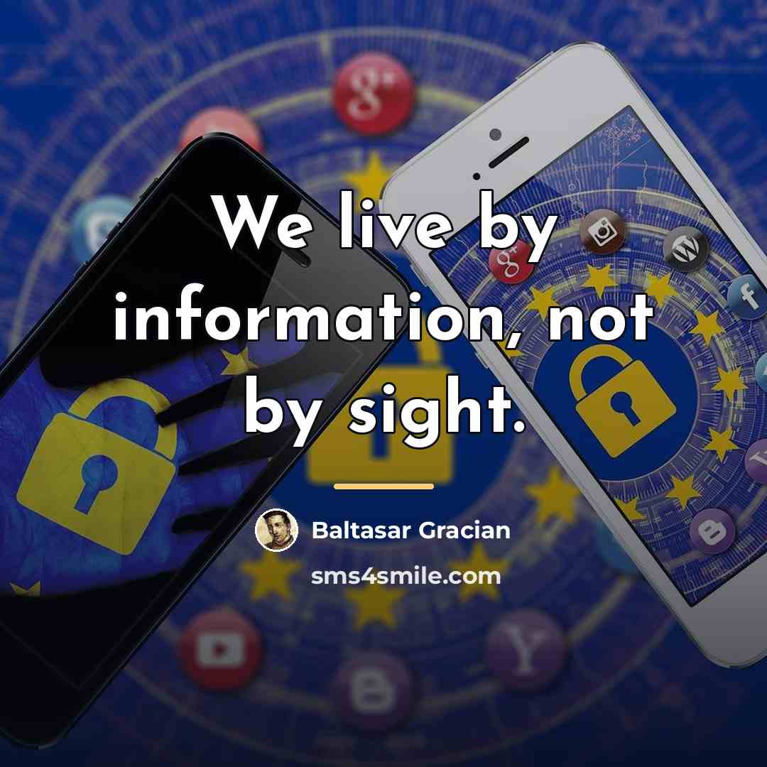 “We live by information, not by sight.…” quote by Baltasar Gracian
