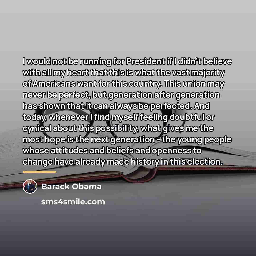 “I would not be running for President if I didn't…” quote by Barack Obama