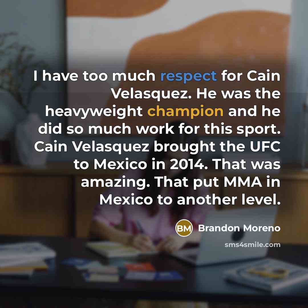 “I have too much respect for Cain Velasquez. He was…” quote by Brandon Moreno