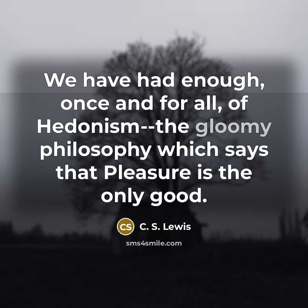 “We have had enough, once and for all, of Hedonism--the…” quote by C. S. Lewis