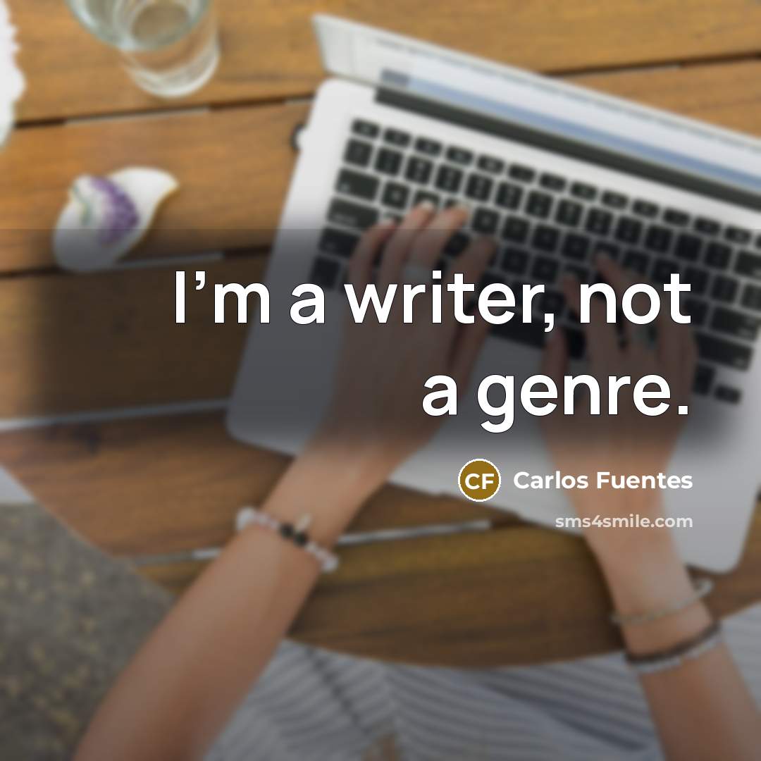 “I'm a writer, not a genre.…” quote by Carlos Fuentes