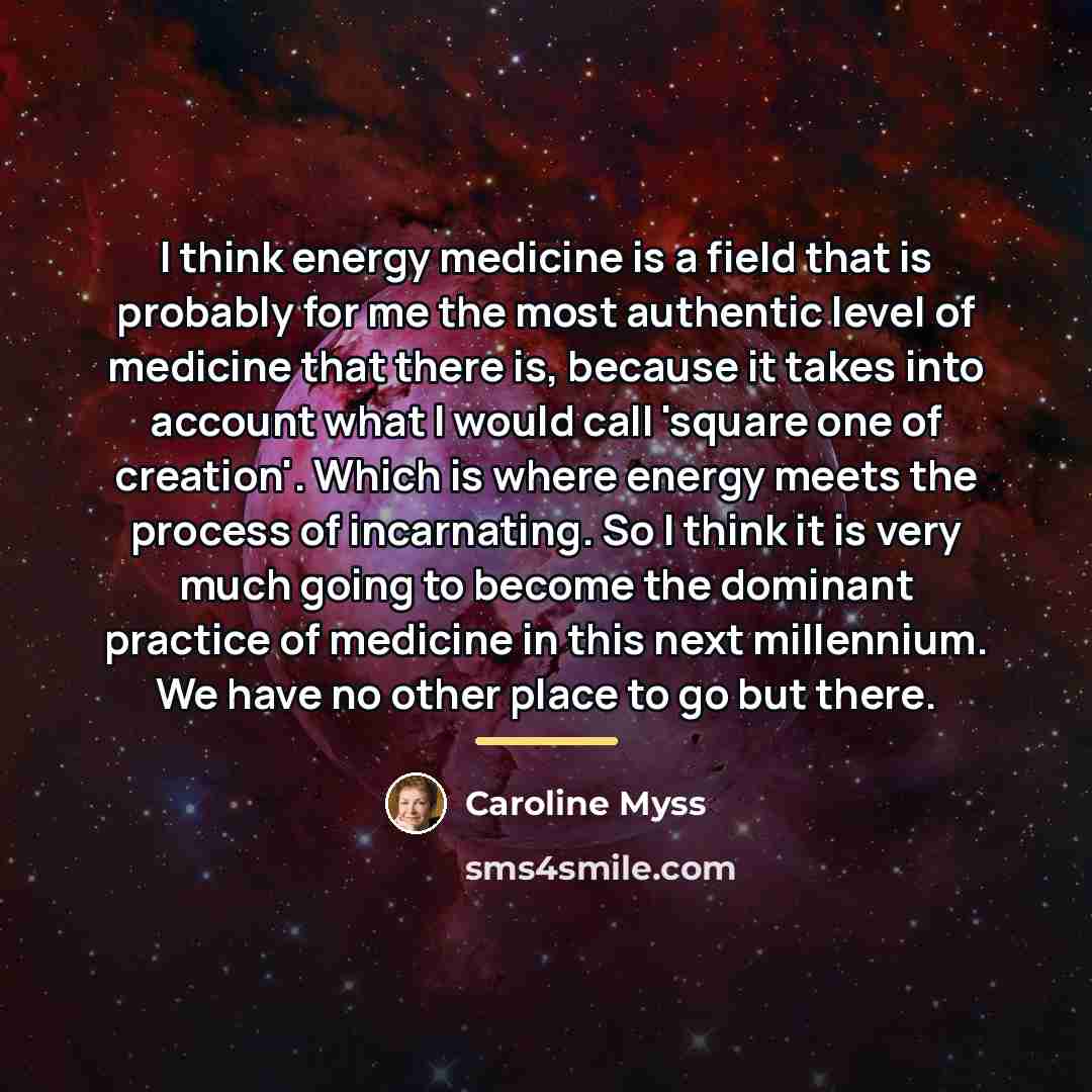 “I think energy medicine is a field that is probably…” quote by Caroline Myss