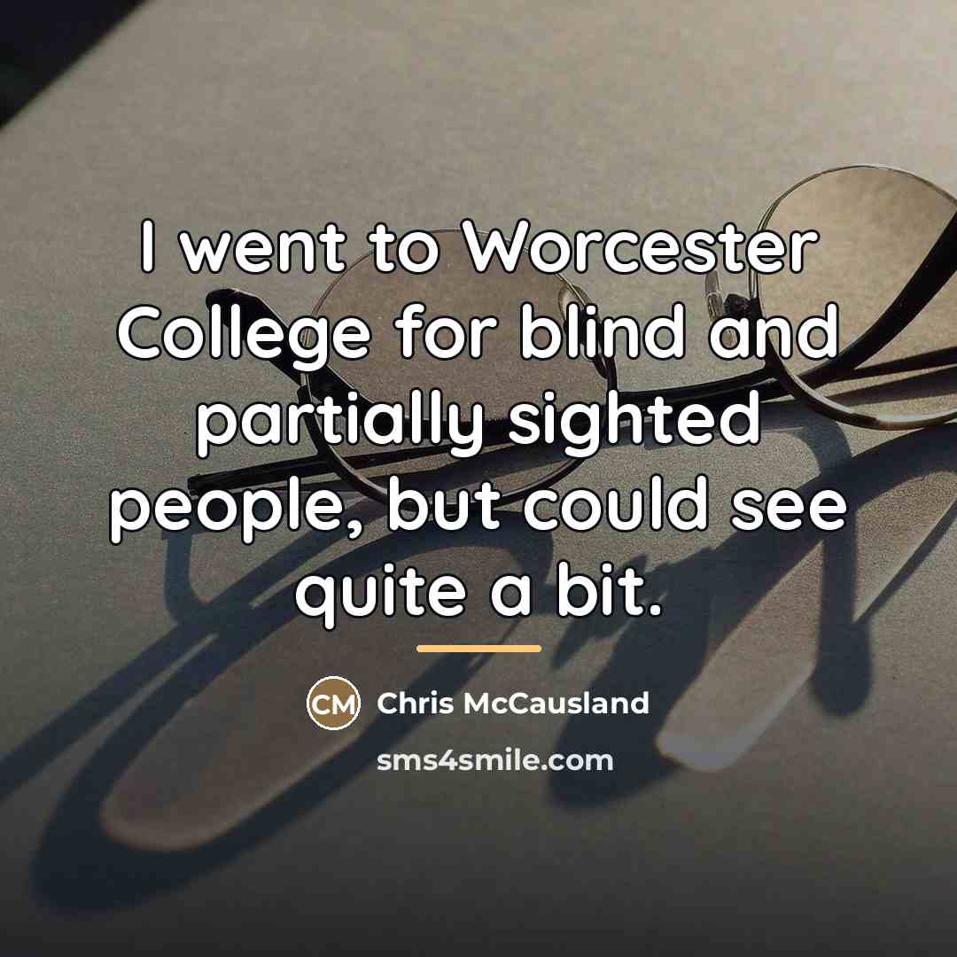 “I went to Worcester College for blind and partially sighted…” quote by Chris McCausland