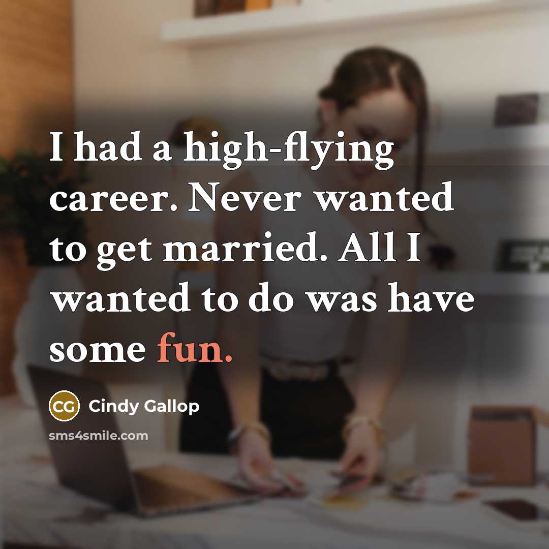 “I had a high-flying career. Never wanted to get married.…” quote by Cindy Gallop