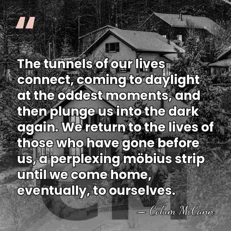 The tunnels of our lives connect, coming to daylight at the oddest&hellip; - Colum McCann