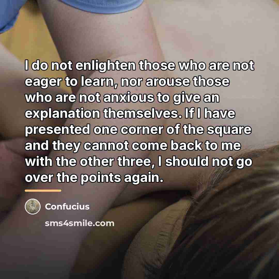 “I do not enlighten those who are not eager to…” quote by Confucius