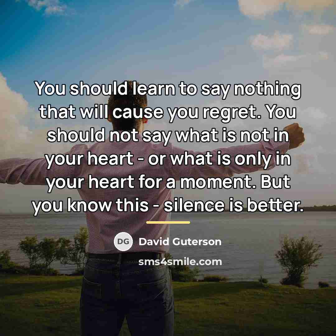 “You should learn to say nothing that will cause you…” quote by David Guterson