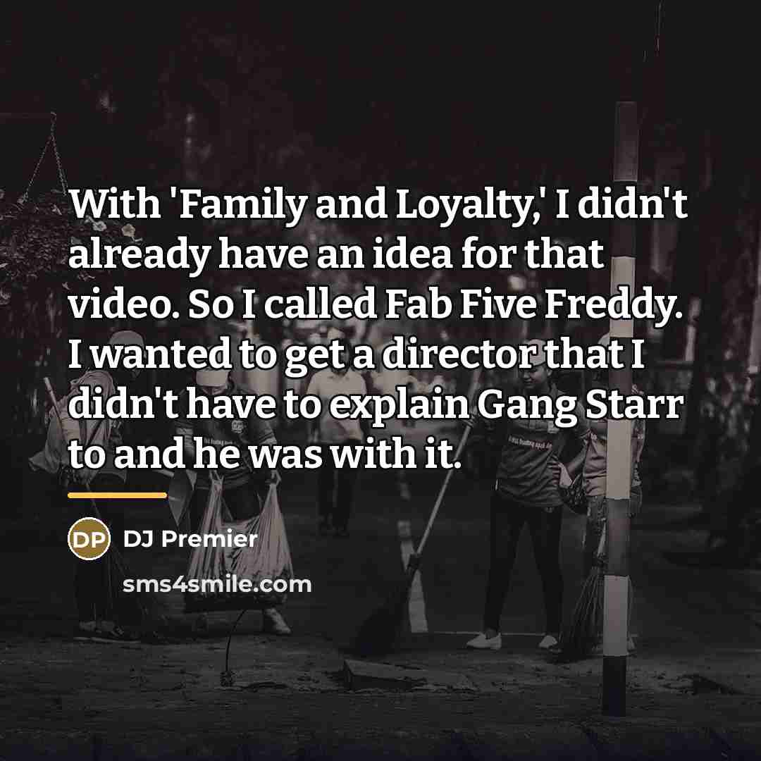 “With 'Family and Loyalty,' I didn't already have an idea…” quote by DJ Premier