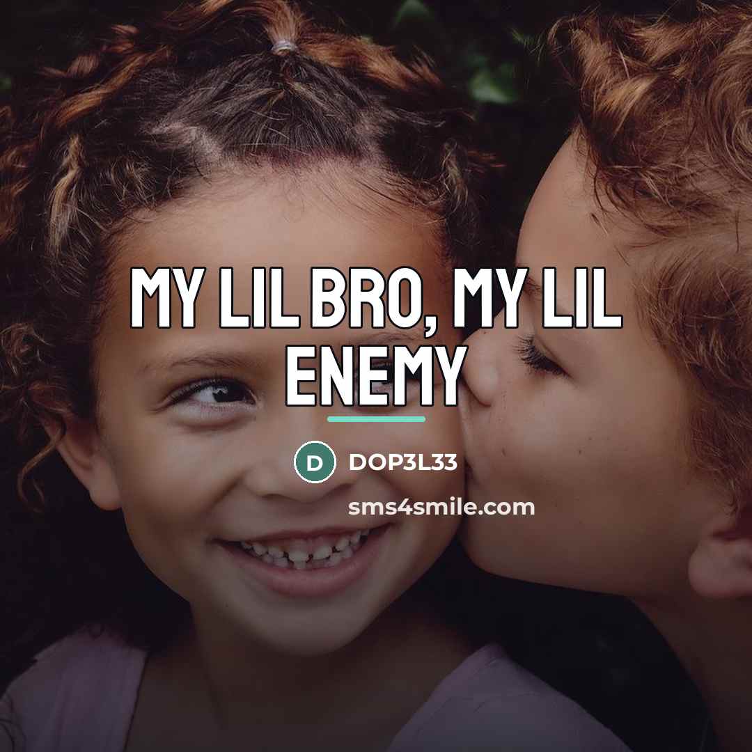 “My lil bro, my lil enemy…” quote by Dop3l33
