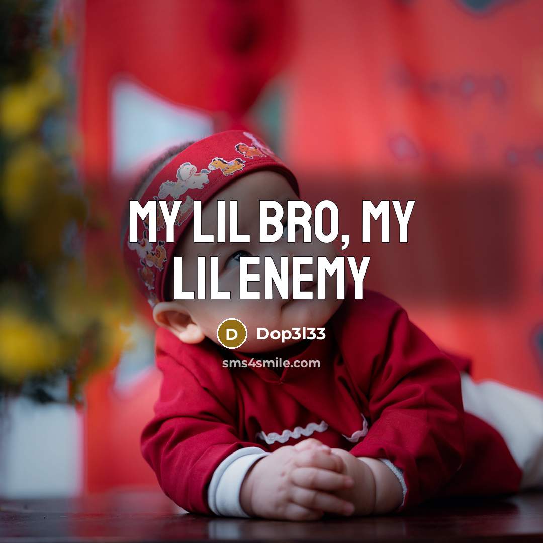 “My lil bro, my lil enemy” quote by Dop3l33