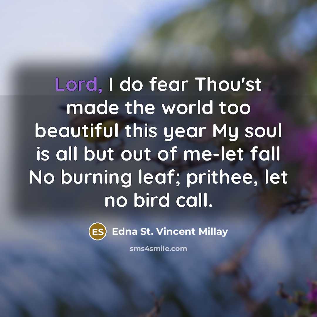 “Lord, I do fear Thou'st made the world too beautiful…” quote by Edna St. Vincent Millay