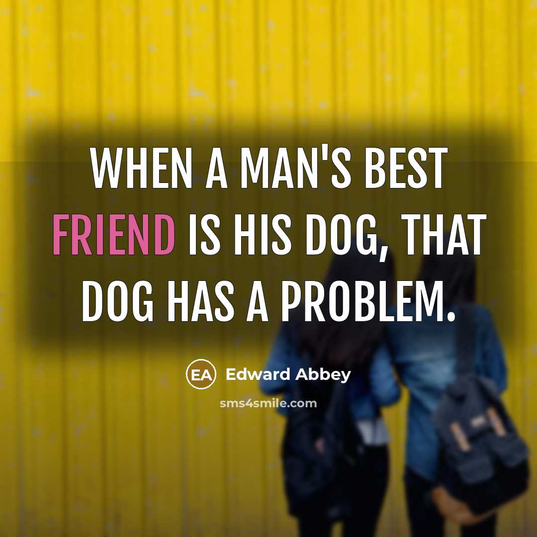 “When a man's best friend is his dog, that dog…” quote by Edward Abbey