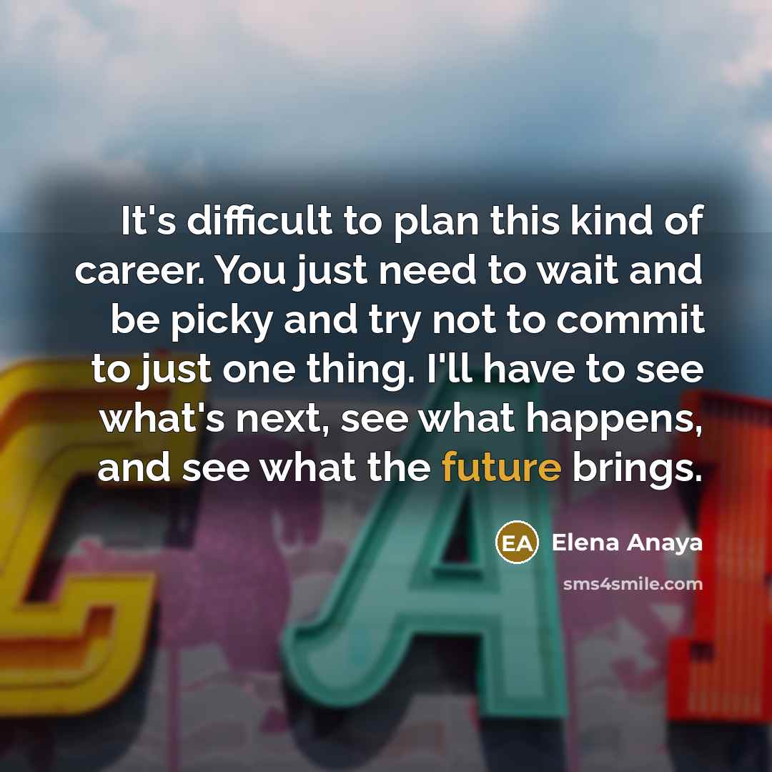 “It's difficult to plan this kind of career. You just…” quote by Elena Anaya