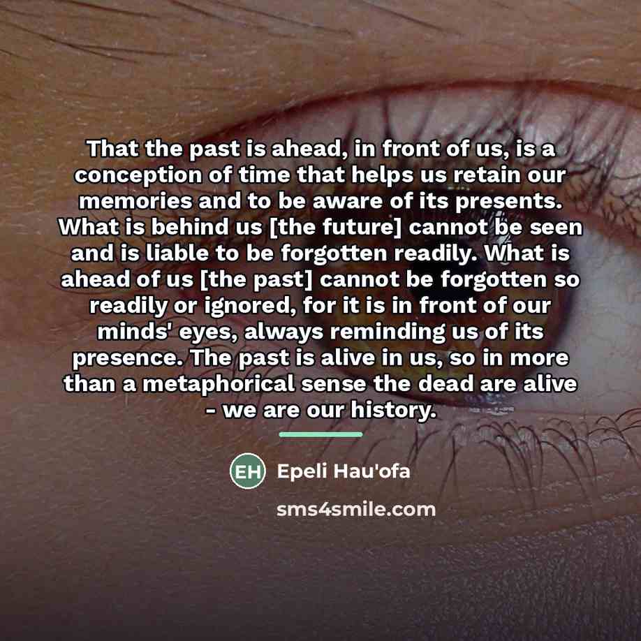 “That the past is ahead, in front of us, is…” quote by Epeli Hau'ofa