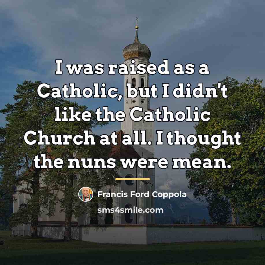 “I was raised as a Catholic, but I didn't like…” quote by Francis Ford Coppola
