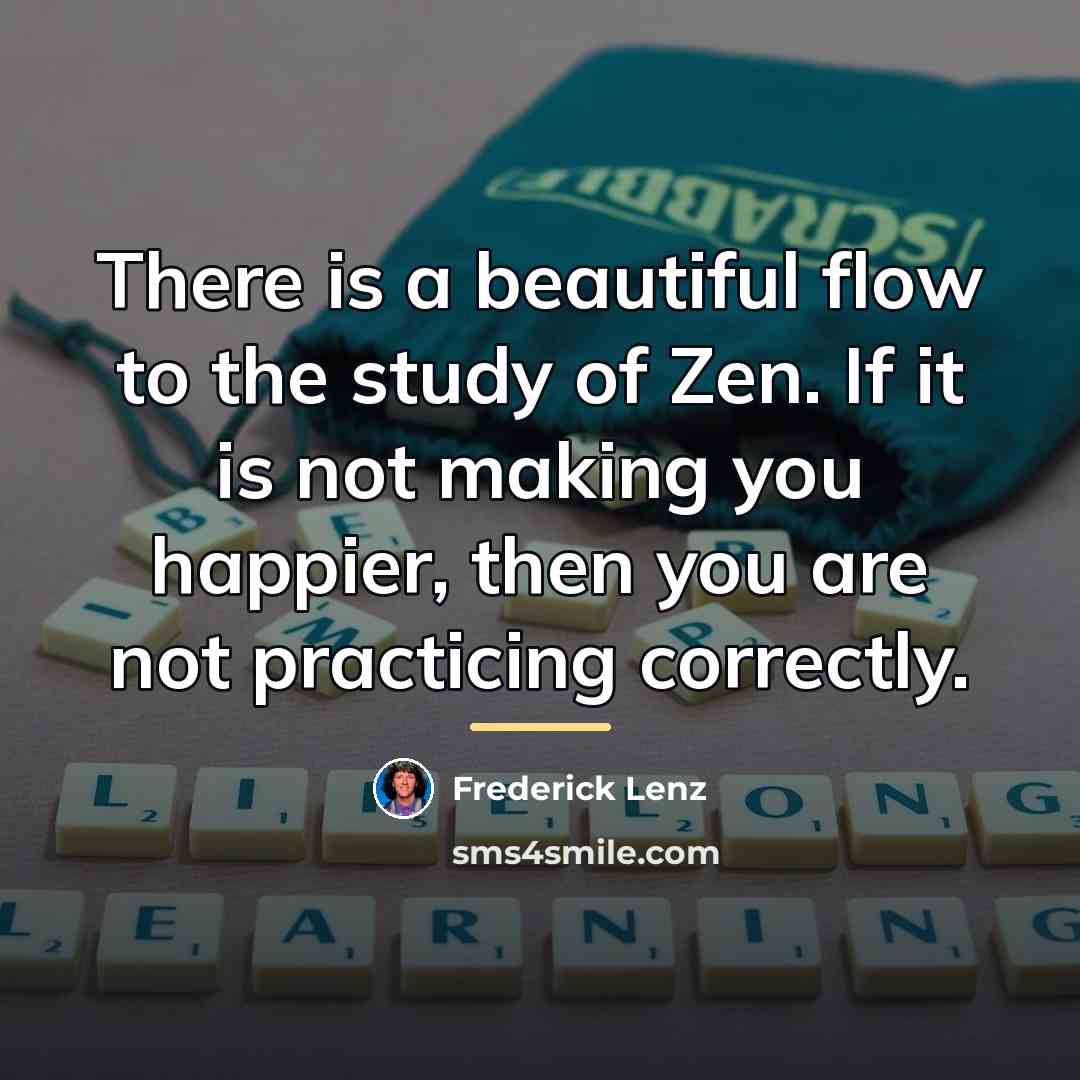 “There is a beautiful flow to the study of Zen.…” quote by Frederick Lenz