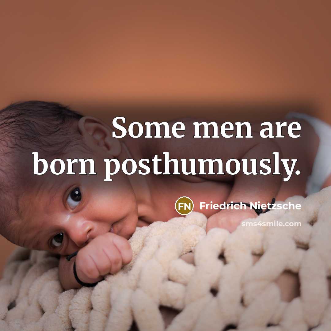 “Some men are born posthumously.…” quote by Friedrich Nietzsche