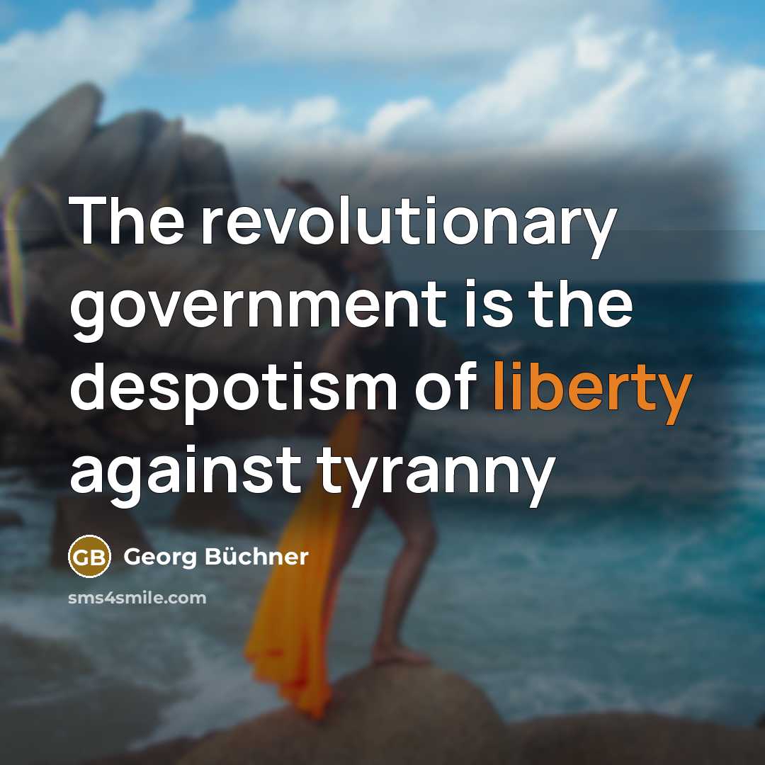 “The revolutionary government is the despotism of liberty against tyranny…” quote by Georg Buchner