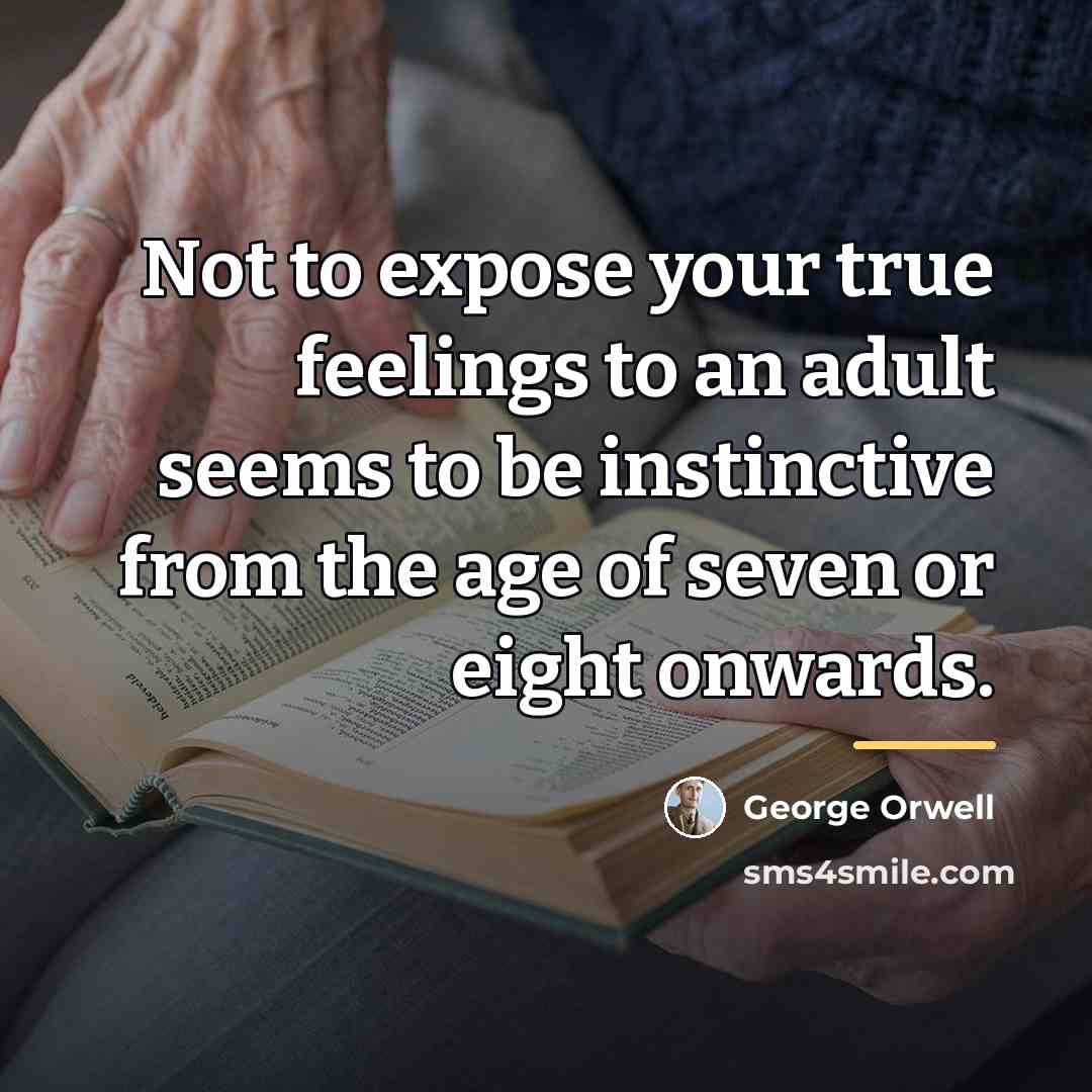“Not to expose your true feelings to an adult seems…” quote by George Orwell