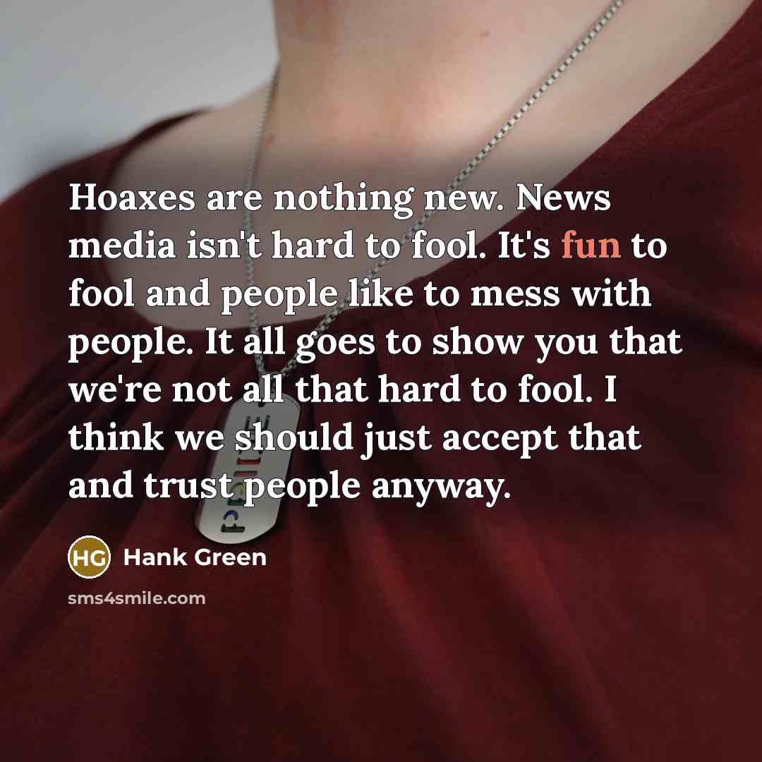 “Hoaxes are nothing new. News media isn't hard to fool.…” quote by Hank Green