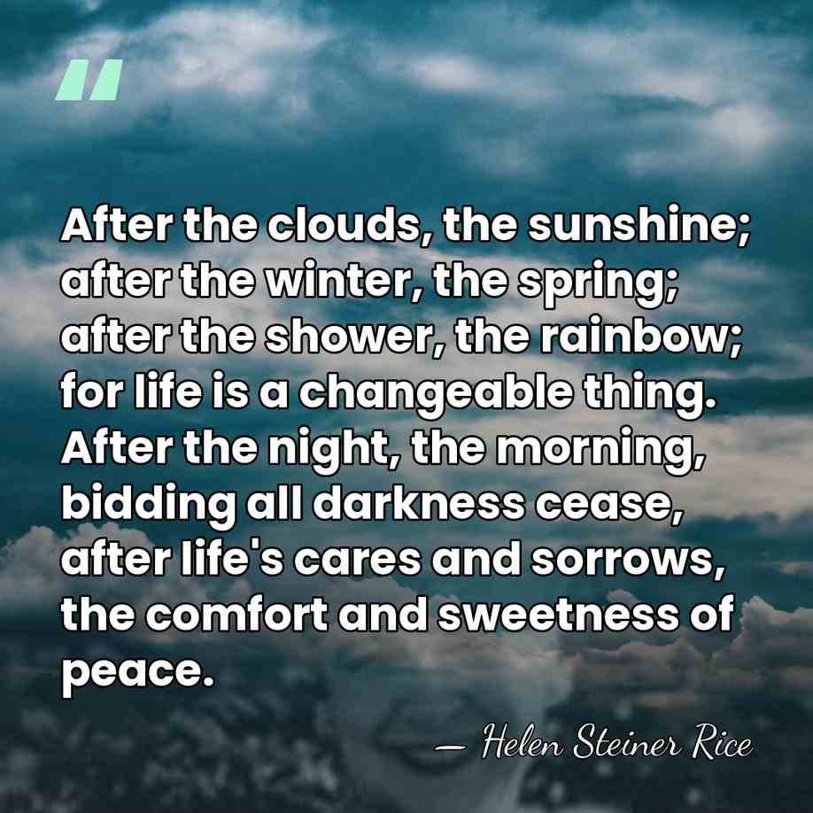 After the clouds, the sunshine; after the winter, the spring; after the&hellip; - Helen Steiner Rice