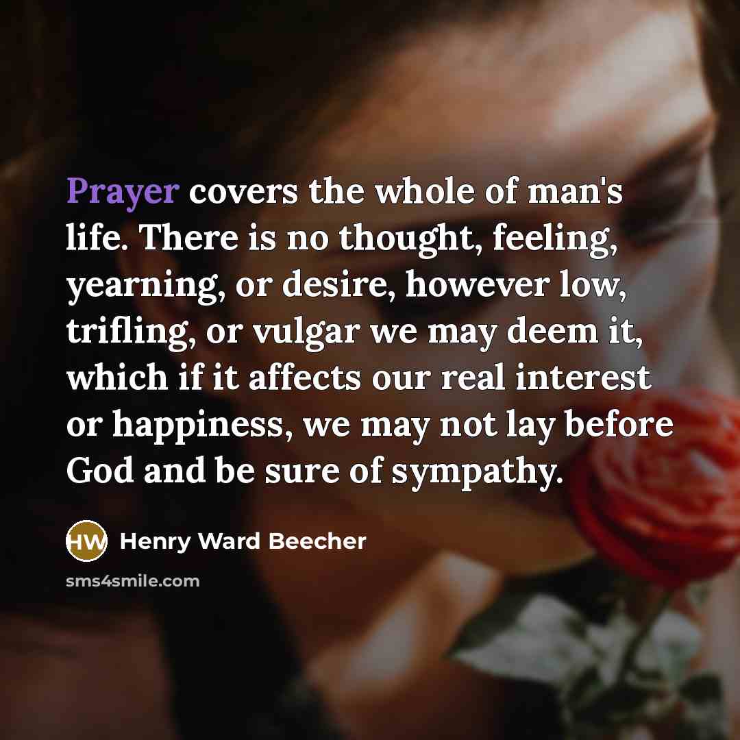 “Prayer covers the whole of man's life. There is no…” quote by Henry Ward Beecher