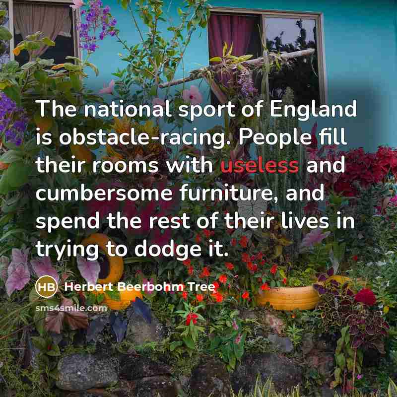 “The national sport of England is obstacle-racing. People fill their…” quote by Herbert Beerbohm Tree