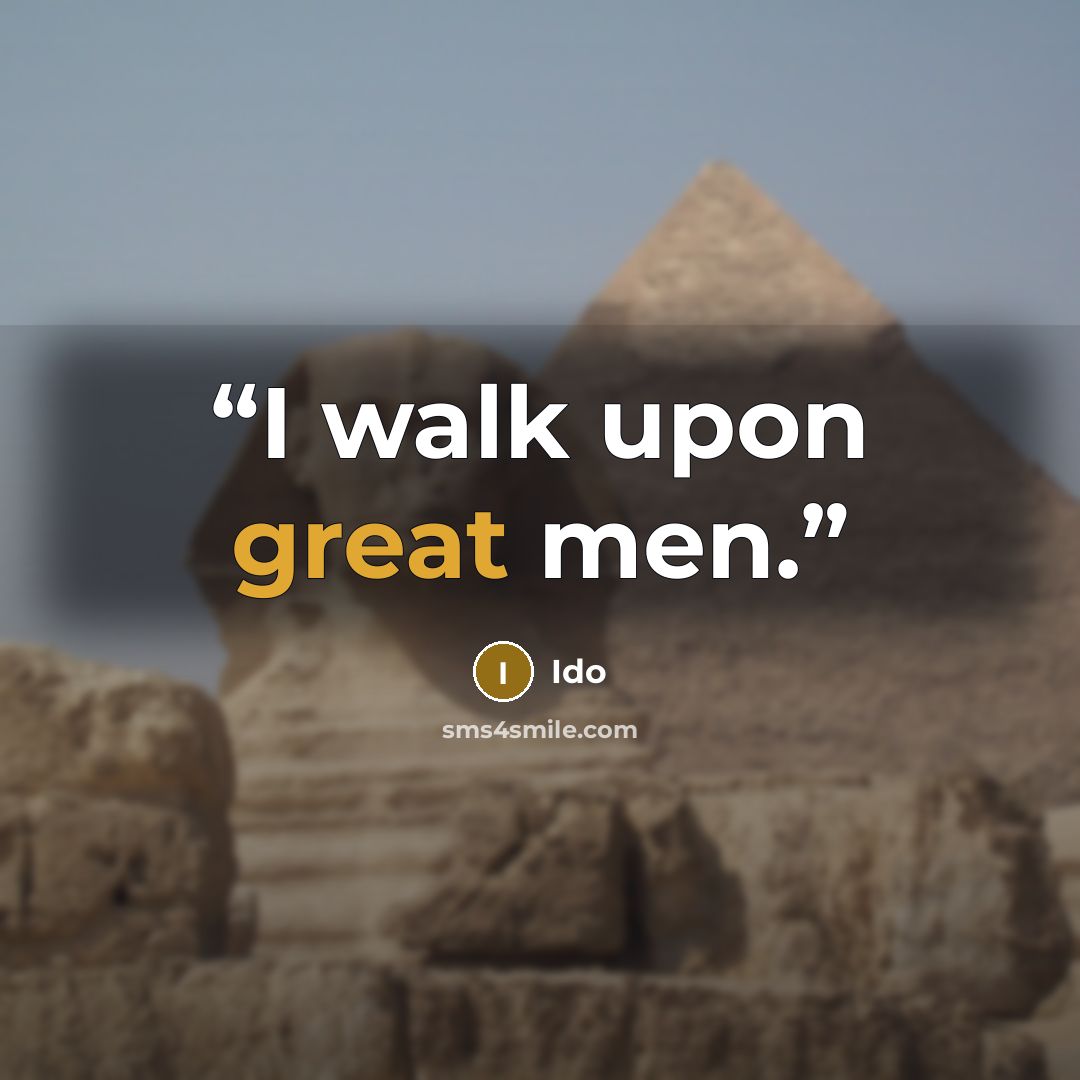 “I walk upon great men.” quote by Ido