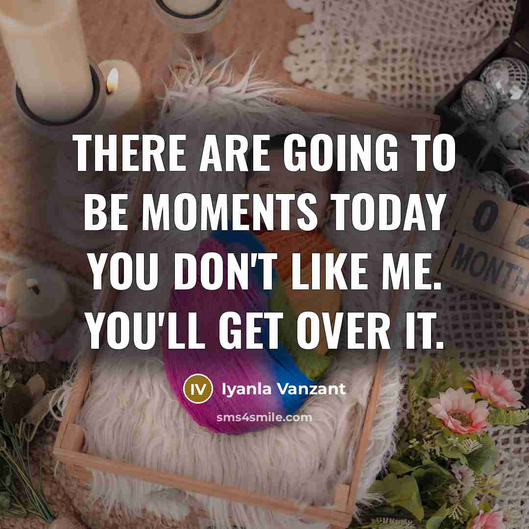 “There are going to be moments today you don't like…” quote by Iyanla Vanzant
