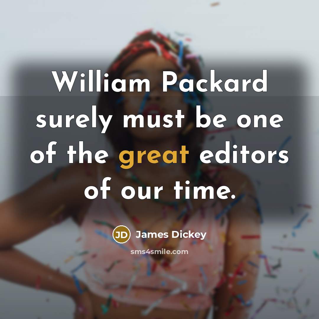 “William Packard surely must be one of the great editors…” quote by James Dickey