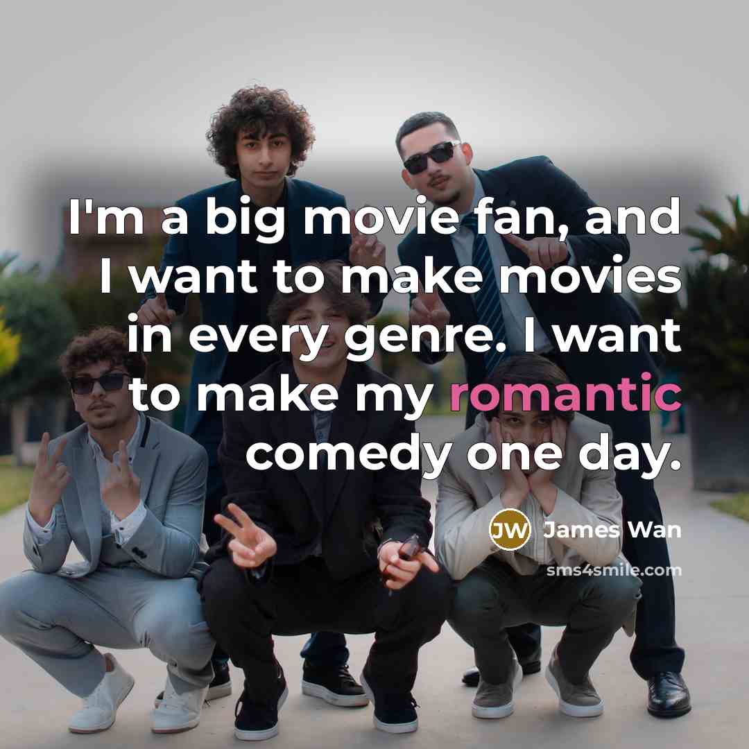 “I'm a big movie fan, and I want to make…” quote by James Wan