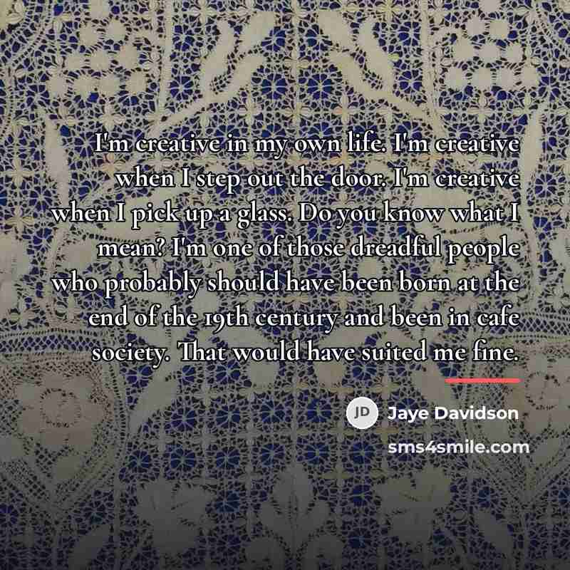 “I'm creative in my own life. I'm creative when I…” quote by Jaye Davidson