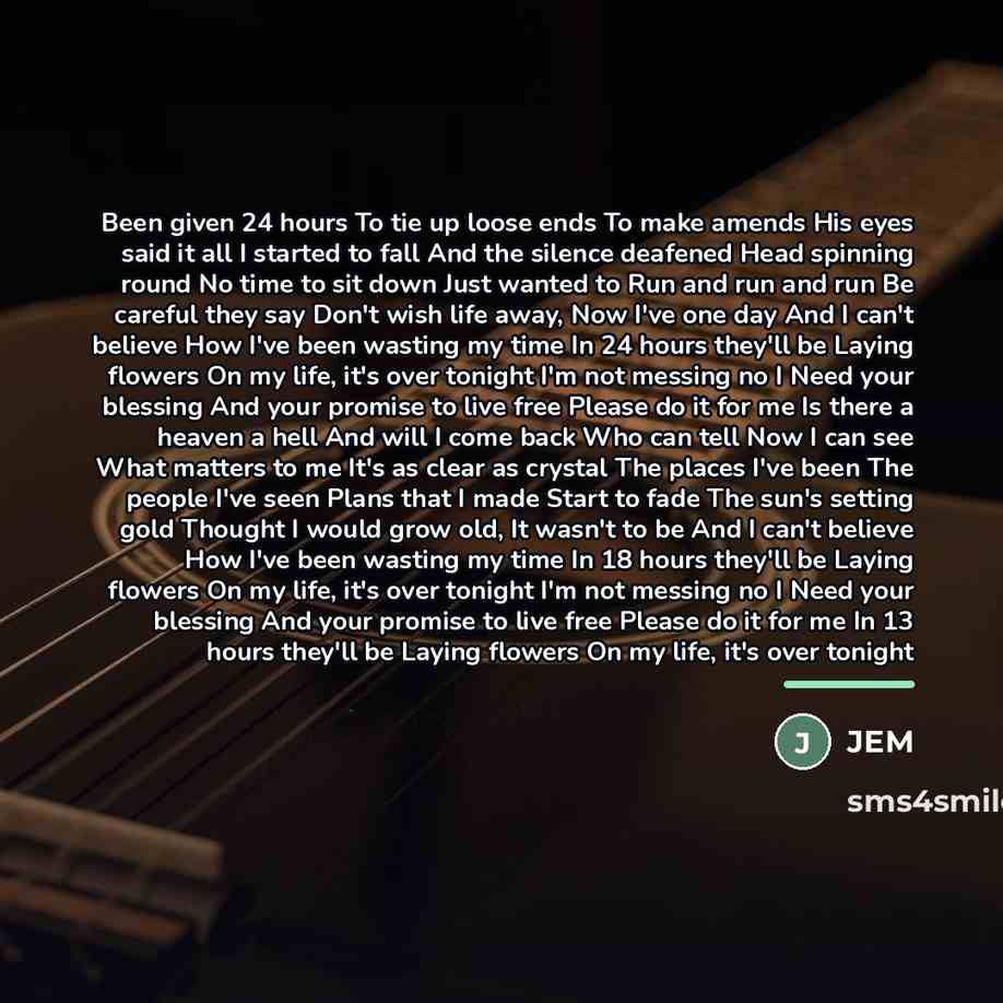 “Been given 24 hours To tie up loose ends To…” quote by Jem