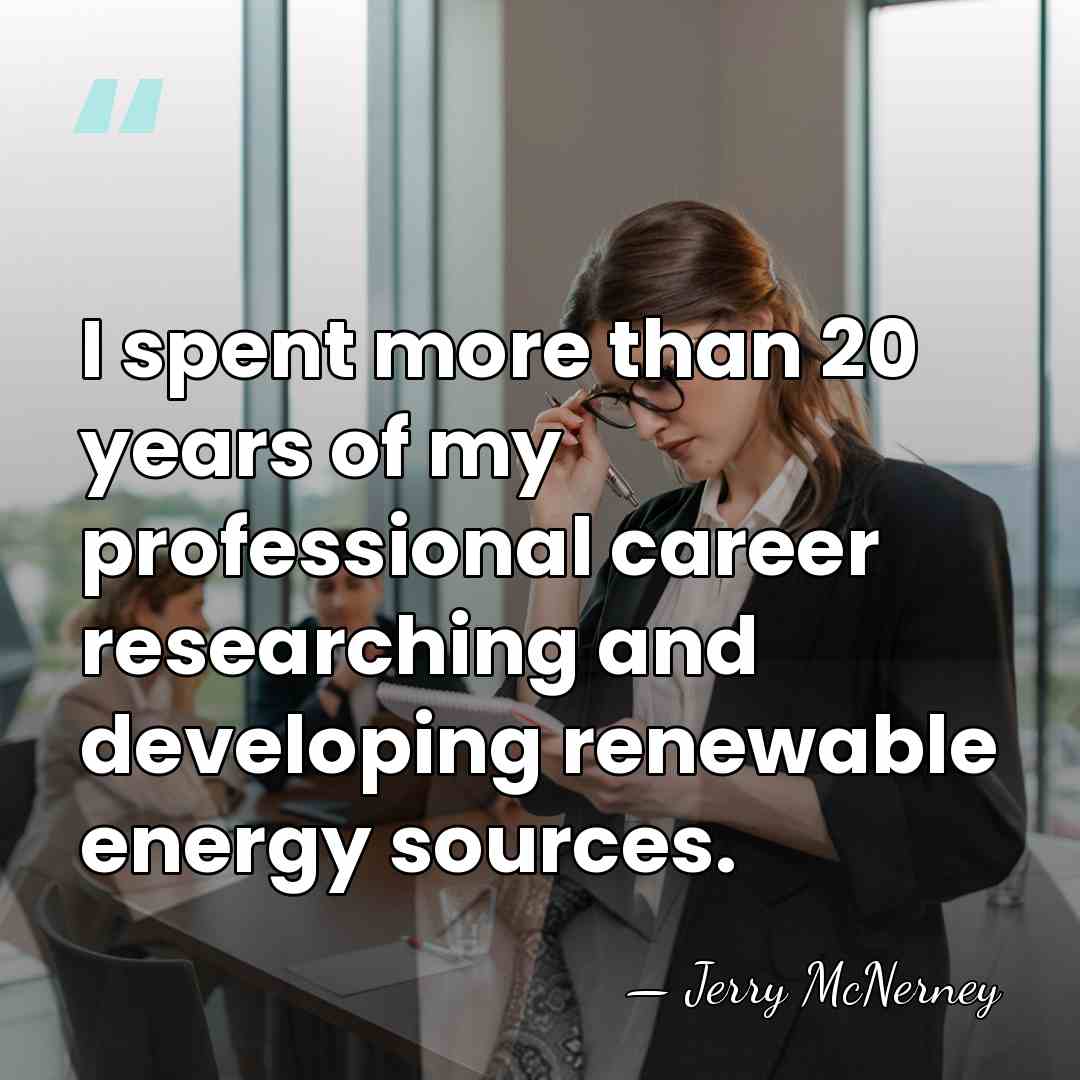 I spent more than 20 years of my professional career researching and&hellip; - Jerry McNerney
