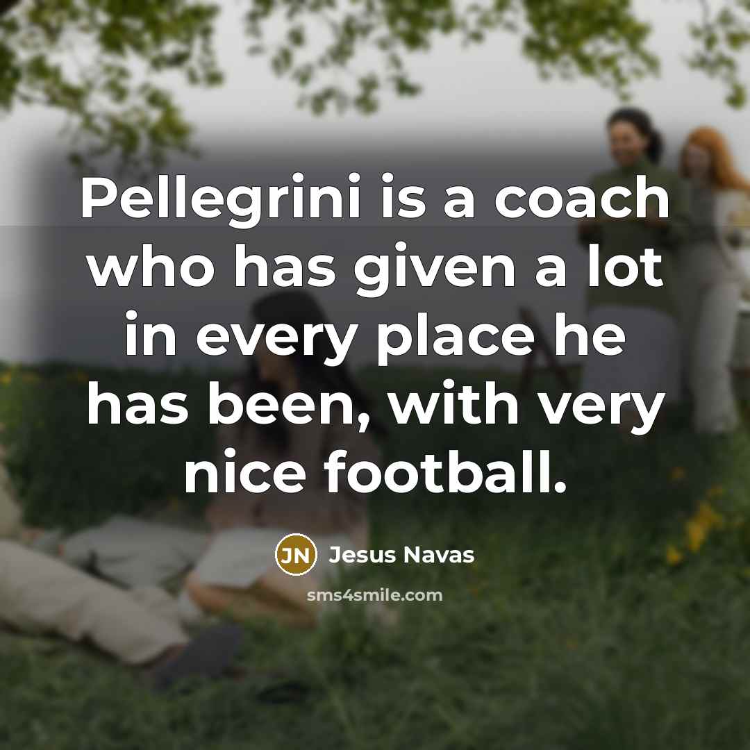 “Pellegrini is a coach who has given a lot in…” quote by Jesus Navas