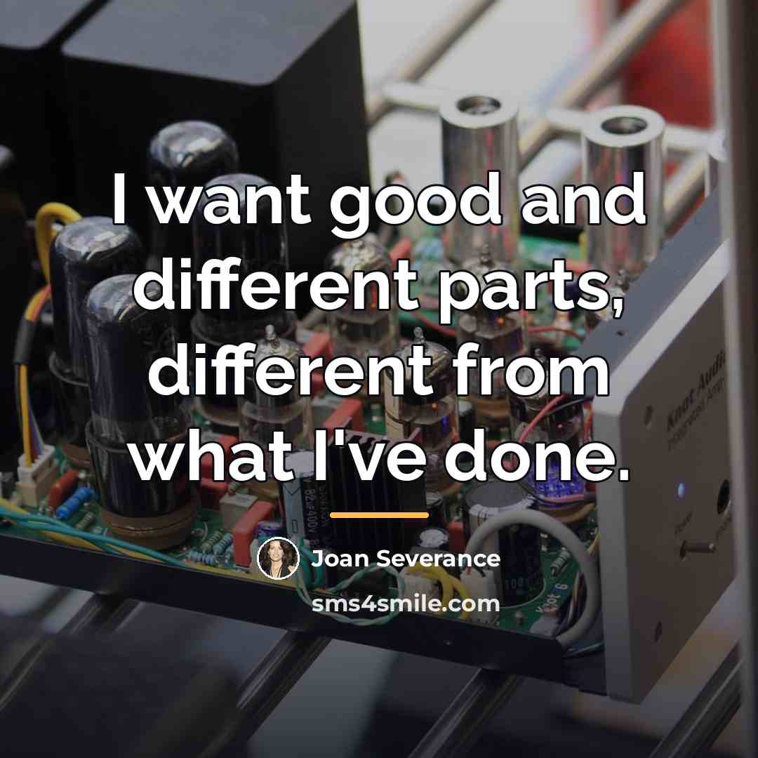 “I want good and different parts, different from what I've…” quote by Joan Severance