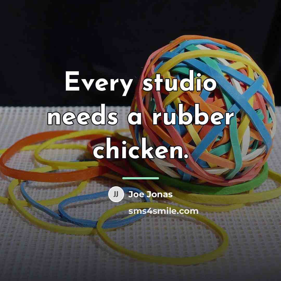 “Every studio needs a rubber chicken.…” quote by Joe Jonas