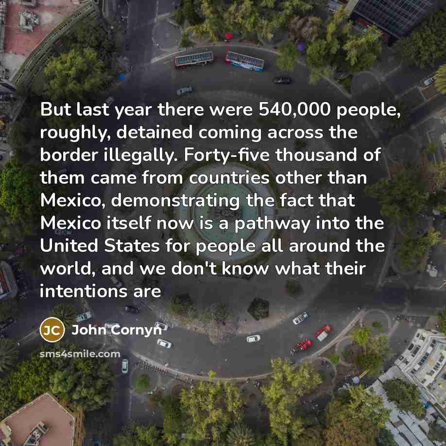 “But last year there were 540,000 people, roughly, detained coming…” quote by John Cornyn
