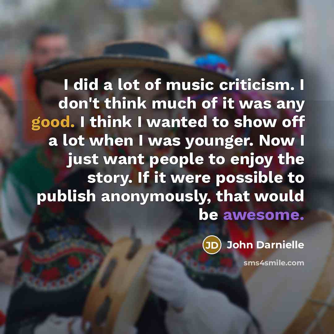 “I did a lot of music criticism. I don't think…” quote by John Darnielle