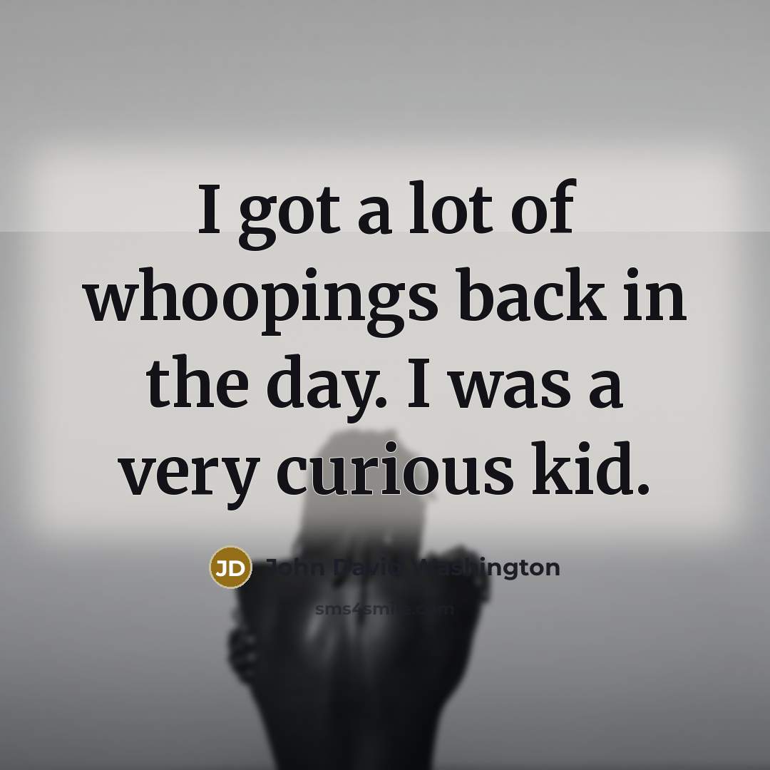 “I got a lot of whoopings back in the day.…” quote by John David Washington