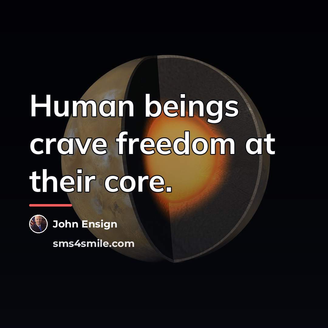 “Human beings crave freedom at their core.…” quote by John Ensign